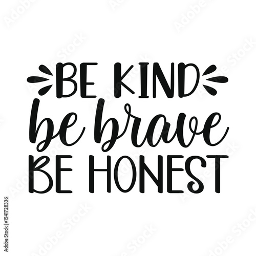 Be Kind Be Brave Be Honest Motivational Quote Design