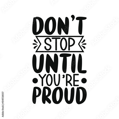 Dont Stop Until Youre Proud Motivational Quote Design