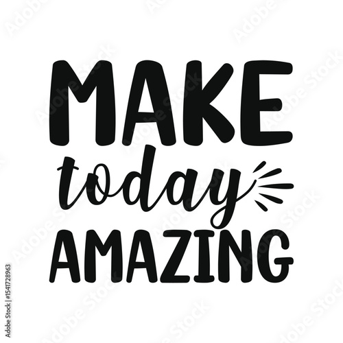 Make Today Amazing Positive Life Message Typography