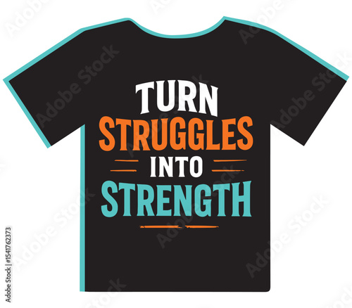 "Turn Struggles Into Strength" Empowering T-Shirt Design, Inspiring Growth from Adversity