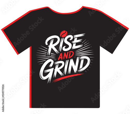"Rise and Grind" T-Shirt Design with Bold Red Accents, Promoting Daily Hustle and Determination
