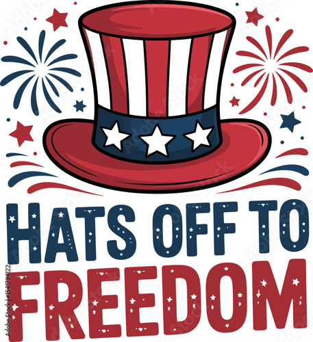 Bold top hat graphic with hats off to freedom quote ideal for patriotic apparel or poster decoration 