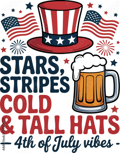 Patriotic beer and hat graphic saying stars stripes cold and tall hats with fun 4th of July weekend vibe  