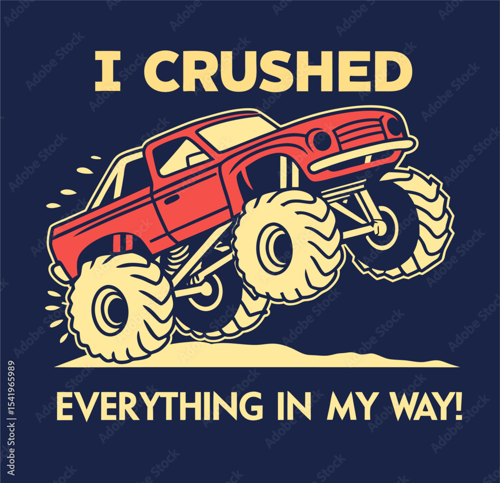 Fototapeta premium I crushed everything in my way monster truck t-shirt graphic design vector illustration 