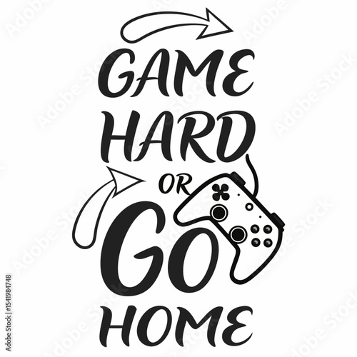 A gaming typography design, Game Hard or Go Home