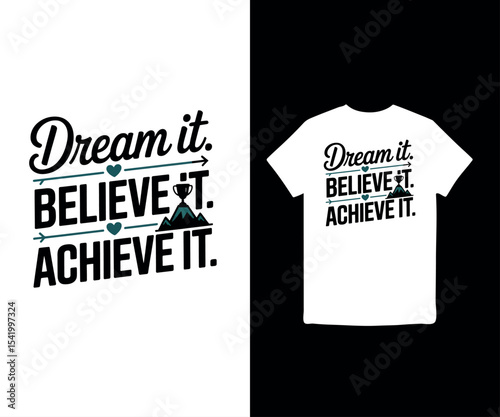 Dream it. Believe it. Achieve it. t-shirt design