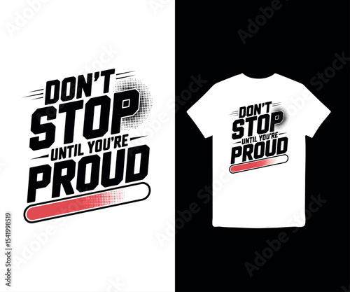 Don’t Stop Until You’re Proud t-shirt design