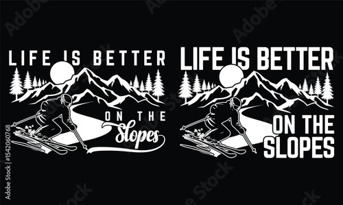 Life is Better on the Slopes t shirt design