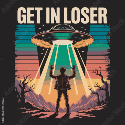 Retro Style Illustration Man Silhouetted Against Sunset Mountains U F O Beams Get In Loser Text