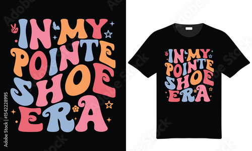 In My Pointe Shoe Era T Shirt Design Pastel Colors Retro Typography t-shirt design