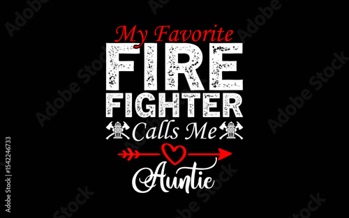 My Favorite Firefighter Calls Me Auntie t-shirt quotes svg design