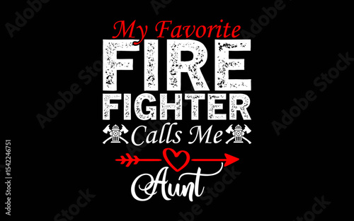 My Favorite Firefighter Calls Me Aunt t-shirt quotes svg design
