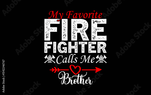 My Favorite Firefighter Calls Me Brother t-shirt quotes svg design
