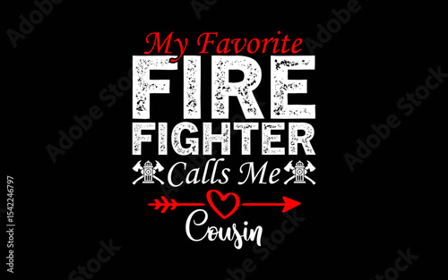 My Favorite Firefighter Calls Me Cousin t-shirt quotes svg design