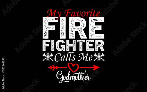 My Favorite Firefighter Calls Me Godmother t-shirt quotes svg design