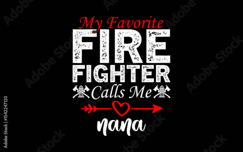 My Favorite Firefighter Calls Me Nana t-shirt quotes svg design