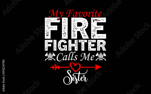 My Favorite Firefighter Calls Me Sister t-shirt quotes svg design