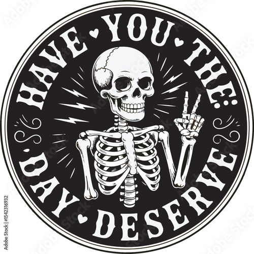 Have You The Day Deserve Black Circle Design Smiling Skeleton Peace Sign Bones Ribcage Skull Lightening Bolts