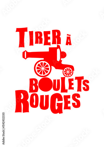 tirer boulets rouges expression