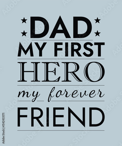 Dad My First Hero My Forever Friend – Inspirational Father’s Day Quote Typography Design