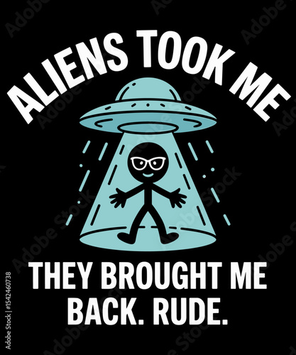 Aliens Took Me Brought Me Back Rude Funny