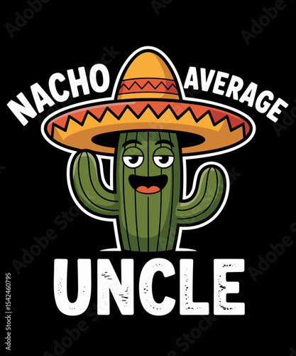 Funny Nacho Average Uncle Humor Sombrero Cactus Fiesta