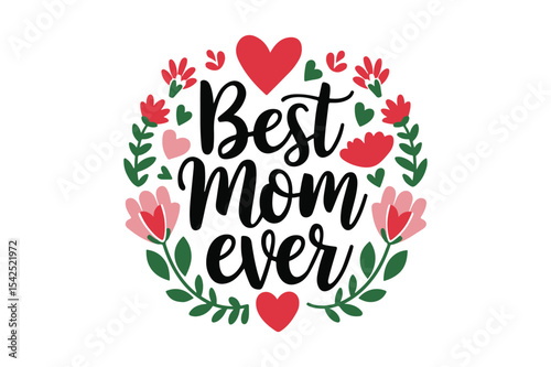Best Mom Ever Floral Heart Lettering Design for Mother's Day