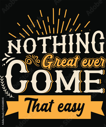 Nothing Great Ever Come That Easy . Graphic Design