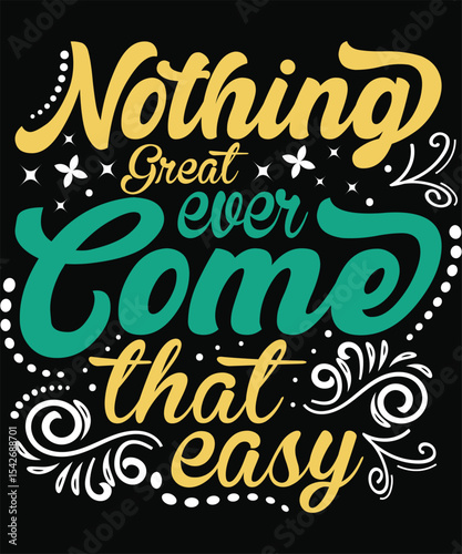 Nothing Great Ever Come That Easy . Graphic Design