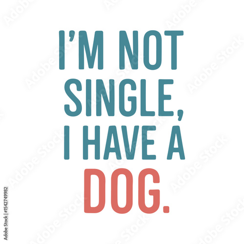 I'm Not Single I Have a Dog