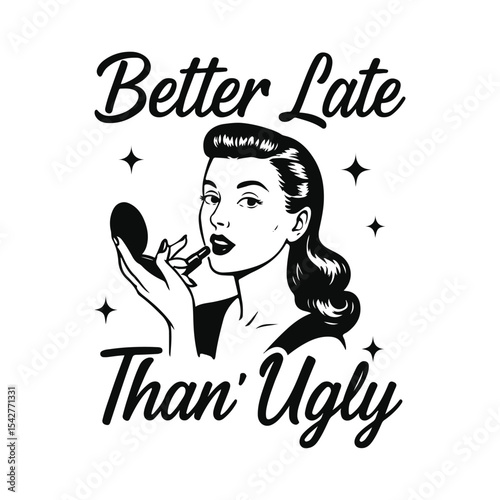 Better Late Than Ugly