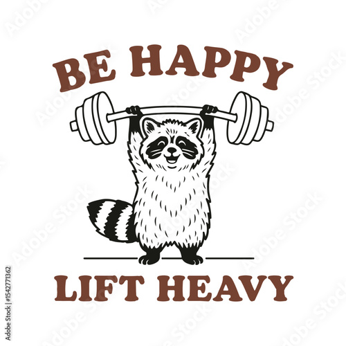 Be Happy Lift Heavy Raccoon