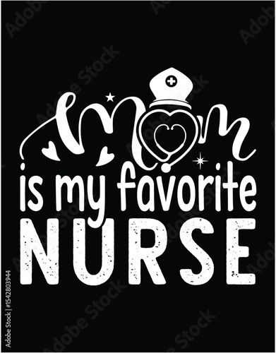 Mom Is My Favorite Nurse Cutting Printable Files - printable editable vector art file.