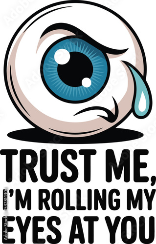  Eyeball Trust Me Im Rolling My Eyes  Sarcastic Coon Illustration Tshirt Idea