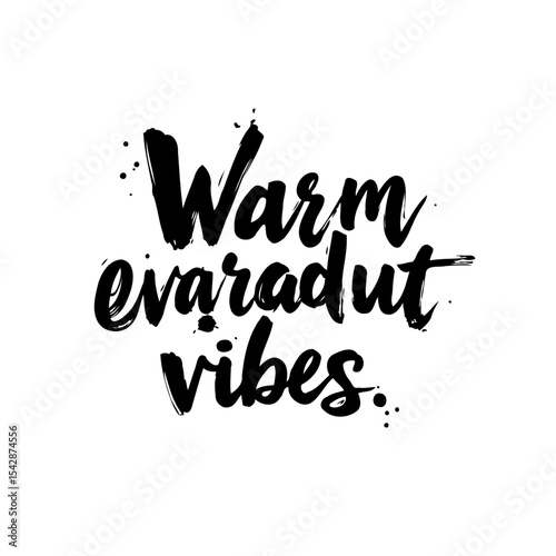 Warm evaradrut vibes artistic lettering with bold brushstrokes and ink splatters