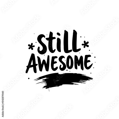 Motivational handwritten still awesome quote with black brushstrokes design element