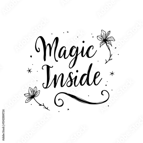 Elegant Handwritten Magic Inside Text with Floral Accents for Inspirational Designs