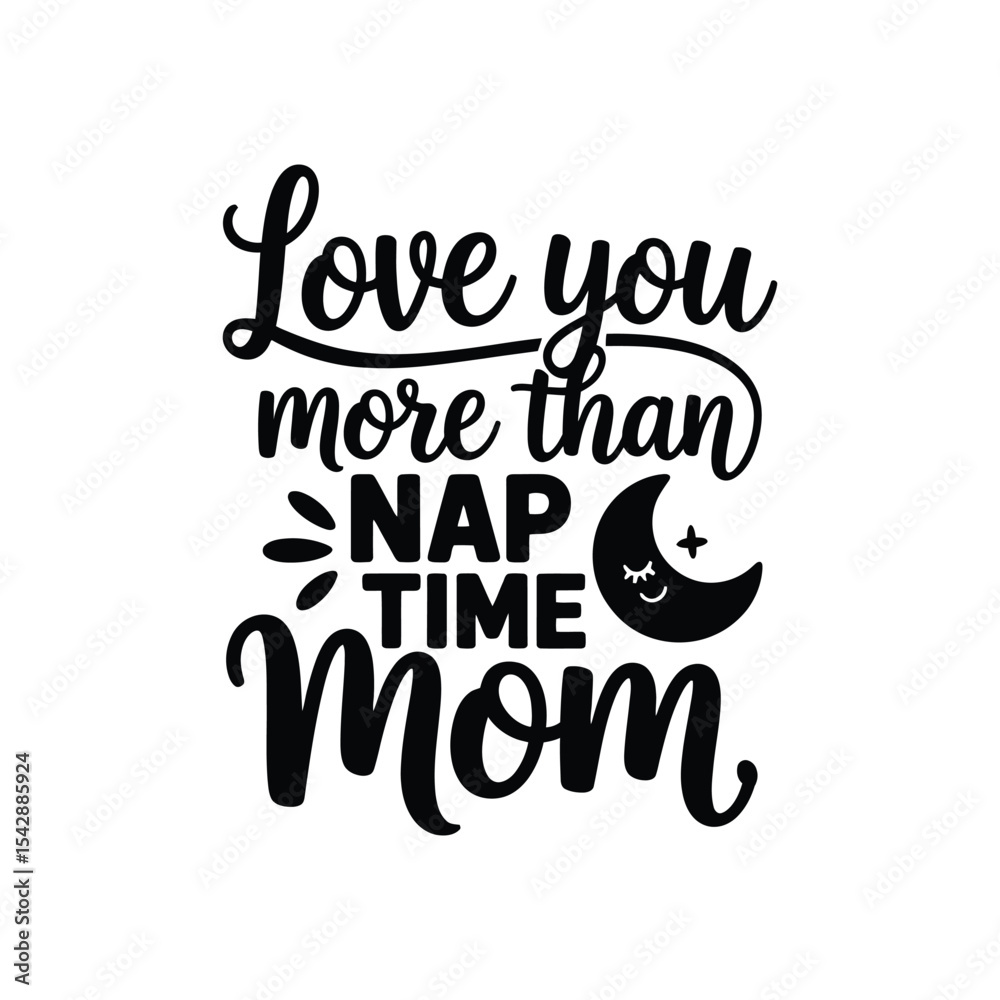 Fototapeta premium Love You More Than Nap Time Mom SVG - Cute and Loving Quote for Moms and Kids