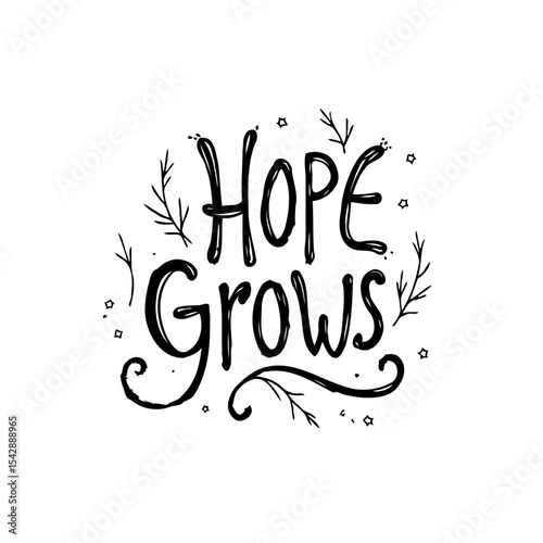 Inspirational quote art: Hope Grows, a reminder of resilience and growth