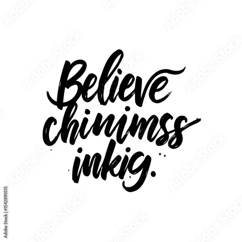 Believe chininmss inkig, handwritten lettering, black ink on white background