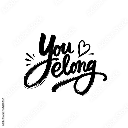 Expressive Typography Design: 'You Belong' Message in Black and White Brush Lettering