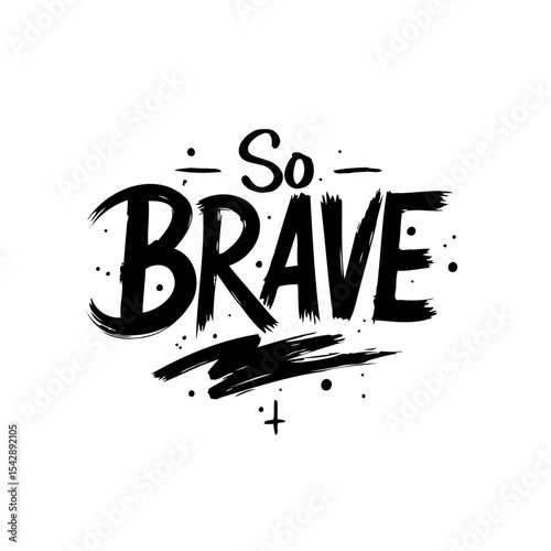 Expressive hand-lettered typography design, proclaiming 'So Brave' in bold brushstrokes