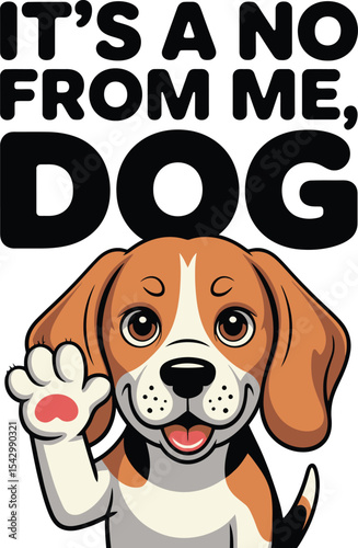 Beagle Its a No From Me Dog  Fun Canine Graphic Tshirt Idea