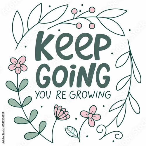 Keep going youre growing motivational floral quote