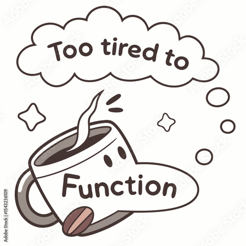 Too tired to function cute coffee cup illustration