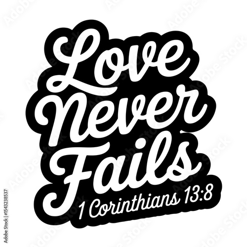 Love never fails – 1 Corinthians 13:8. Bible Verse Vector Design Isolated on White Background