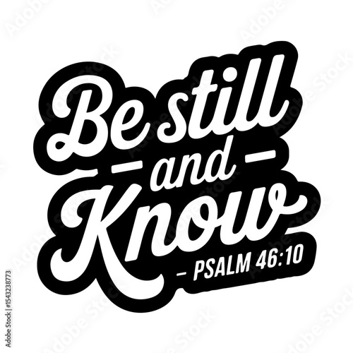 Be still and know – Psalm 46:10. Bible Verse Vector Design Isolated on White Background