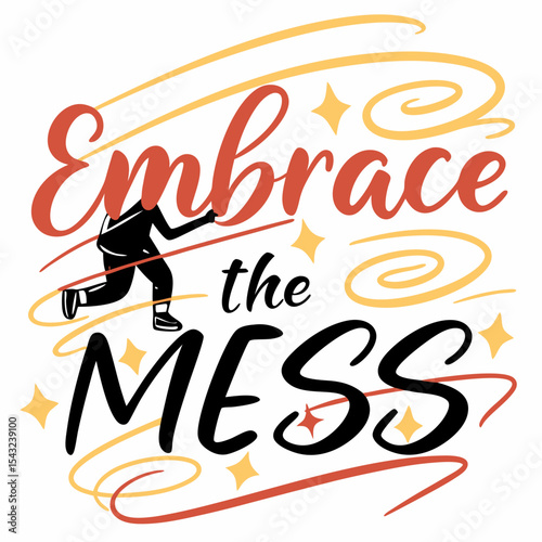 Embrace the mess motivational quote graphic design