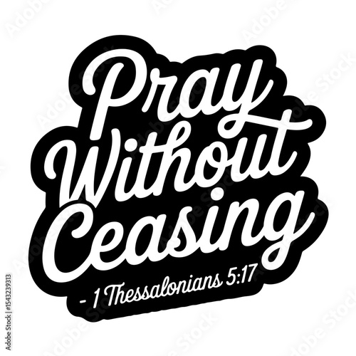 Pray without ceasing – 1 Thessalonians 5:17. Bible Verse Vector Design Isolated on White Background