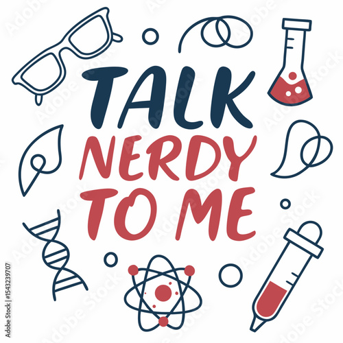 Talk nerdy to me science geek quote illustration